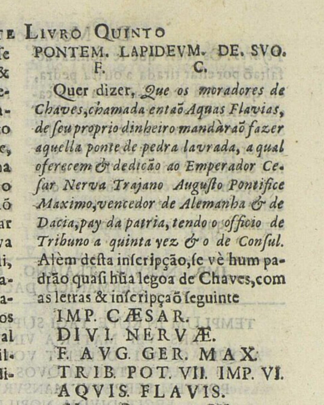 A inscrição da ponte na Segunda parte da Monarchia Lusytana, de Frei Bernardo de Brito (1609), num exemplar de uma edição posterior: «de seu proprio dinheiro mandàrão fazer aquella ponte» (Biblioteca Nacional de Portugal, domínio público).