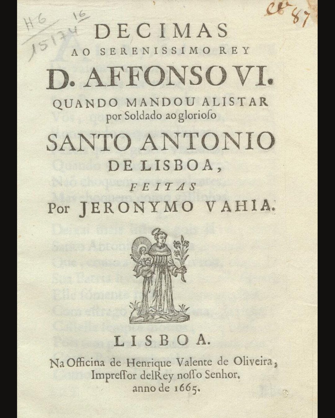 Frontispício das «Decimas ao Serenissimo Rey D. Affonso VI. quando mandou alistar por Soldado ao glorioso Santo Antonio de Lisboa», de Jeronymo Vahia, impressas em Lisboa na oficina de Henrique Valente de Oliveira em 1665. (Biblioteca Nacional de Portugal, domínio público)