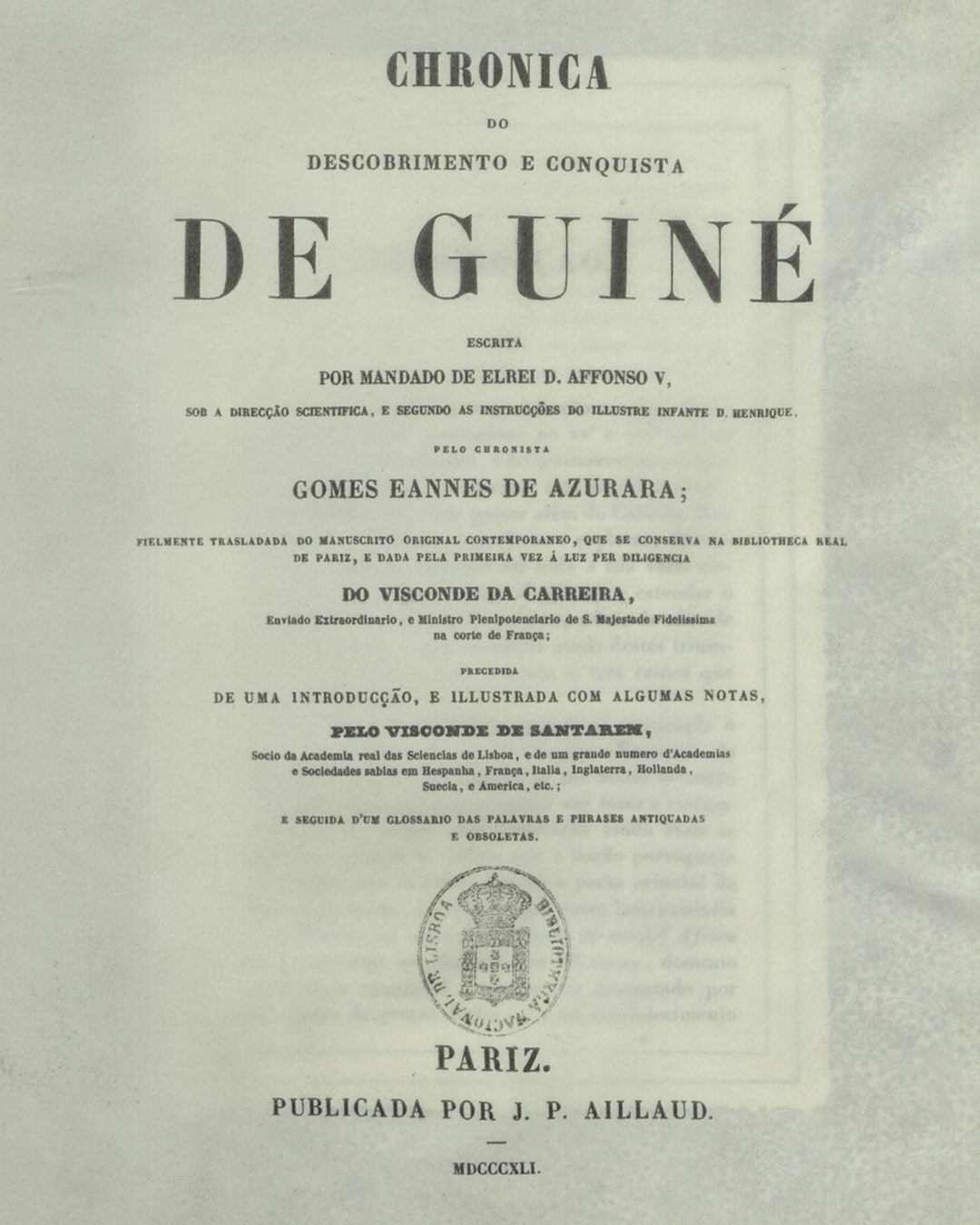 A folha de rosto da primeira edição, Paris, 1841: «fielmente trasladada do manuscrito original contemporaneo, que se conserva na Bibliotheca Real de Pariz», dada à luz por diligência do Visconde da Carreira, com introdução e notas do Visconde de Santarém (Biblioteca Nacional de Portugal, domínio público).